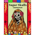 Sugar Skulls Coloring Book: A Day Of The Dead Coloring Book For Adults & Teens Stress Relieving Meditation Relaxation