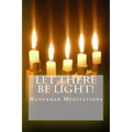 Let There Be Light!: Hanukkah Meditations