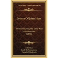 Letters Of John Huss: Written During His Exile And Imprisonemnt (1846)