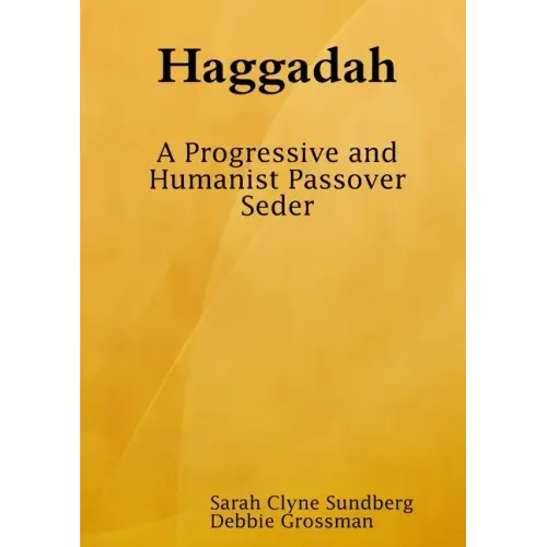 Haggadah: A Progressive and Humanist Passover Seder