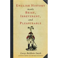 English History Made Brief, Irreverent, and Pleasurable