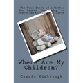 Where Are My Children?: The True Story of a Mother Who Risked Her Life to Rescue Her Kidnapped Children