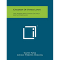 Children of Other Lands: Life, Manner and Customs of Child Life in Other Lands