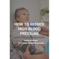 How To Reduce High Blood Pressure: Natural Ways To Lower Blood Pressure: Tricks To Lower Blood Pressure Instantly