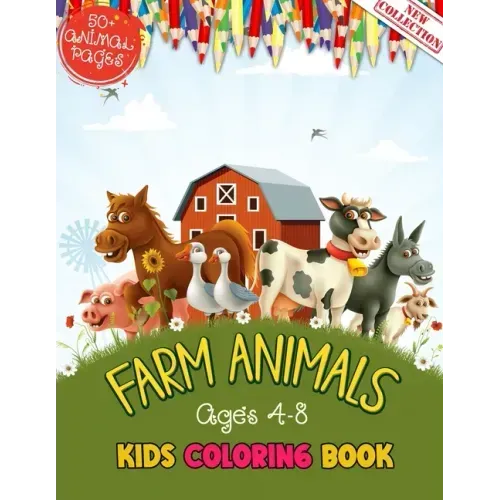 Farm Animals Kids Coloring Book Ages 4 to 8: 50 + Adorable Farm Animals (Cows, Rabbit, Duck, Pig, Goat, Chicken, Horse And Llamas) Illustrations For K