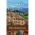 Perugia Guide, Umbria, Italy: The History, and Travel Information