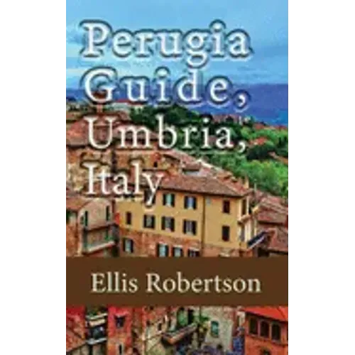 Perugia Guide, Umbria, Italy: The History, and Travel Information