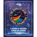 Lonely Planet Kids the Complete Guide to Space Exploration