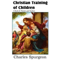 Christian Training of Children - A Book for Parents and Teachers
