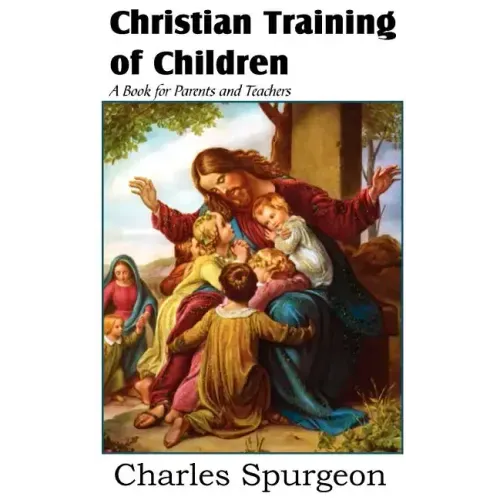 Christian Training of Children - A Book for Parents and Teachers
