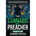 The Cannabis Preacher Sermon One: A financial thriller about building and losing the biggest Cannabis Manufacturer in the country
