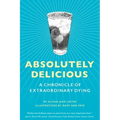 Absolutely Delicious: A Chronicle of Extraordinary Dying