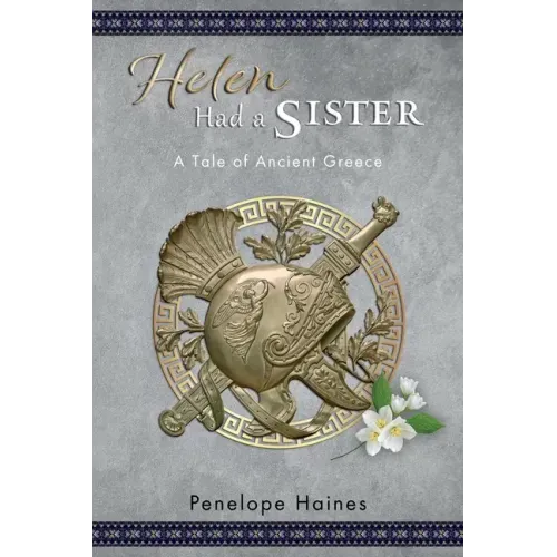 Helen Had A Sister: A Tale of Ancient Greece. (Previously published as Princess of Sparta.)