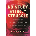No Study Without Struggle: Confronting Settler Colonialism in Higher Education