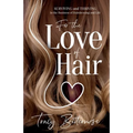 For the Love of Hair: Surviving and Thriving in the Business of Hairdressing and Life