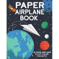 Paper Airplane Book: 45 Paper Airplanes to Cut Color Fold & Fly