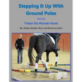 Stepping It Up With Ground Poles Starring Tristan the Wonder Horse