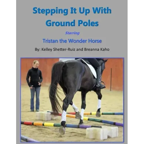 Stepping It Up With Ground Poles Starring Tristan the Wonder Horse