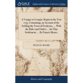 A Voyage to Georgia. Begun in the Year 1735. Containing, an Account of the Settling the Town of Frederica, ... With the Rules and Orders ... for That