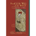 Drunk on the Wine of the Beloved: 100 Poems of Hafiz