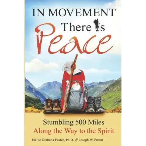 In Movement There Is Peace: Stumbling 500 Miles Along the Way to the Spirit