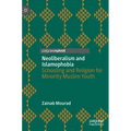 Neoliberalism and Islamophobia: Schooling and Religion for Minority Muslim Youth
