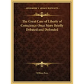 The Great Case of Liberty of Conscience Once More Briefly Debated and Defended