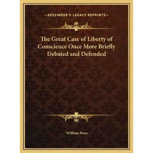 The Great Case of Liberty of Conscience Once More Briefly Debated and Defended