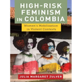 High-Risk Feminism in Colombia: Women's Mobilization in Violent Contexts