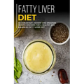 Fatty Liver Diet: 40+ Breakfast, Dessert and Smoothie Recipes designed for a healthy and balanced Fatty liver diet