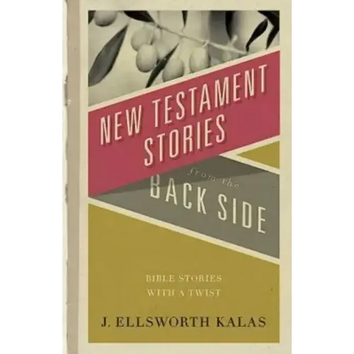 New Testament Stories from the Back Side: Bible Stories with a Twist
