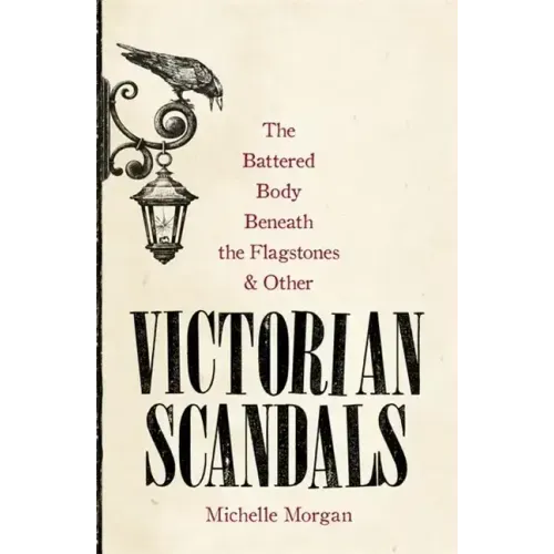 The Battered Body Beneath the Flagstones, and Other Victorian Scandals