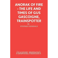 Anorak of Fire - The Life and Times of Gus Gascoigne, Trainspotter
