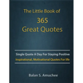 The Little Book of 365 Great Quotes: Inspirational, Motivational quotes book for life to brighten up your days.
