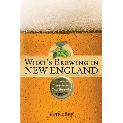What's Brewing in New England: A Guide to Brewpubs and Craft Breweries