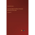 Two Years Before the Mast; A Personal Narrative of Life at Sea: in large print