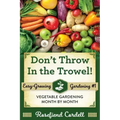 Don't Throw In the Trowel: Vegetable Gardening Month by Month