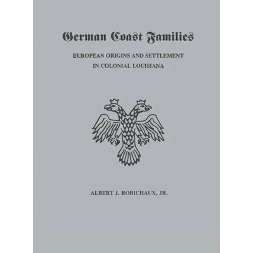 German Coast Families: European Origins and Settlement in Colonial Louisiana