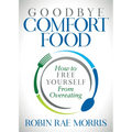 Goodbye Comfort Food: How to Free Yourself from Overeating