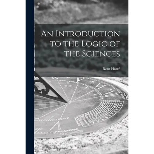 An Introduction to the Logic of the Sciences