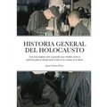 Historia General del Holocausto: Una vista completa sobre el genocidio nazi cometido contra la población judía de Europa desde el lado de las víctimas