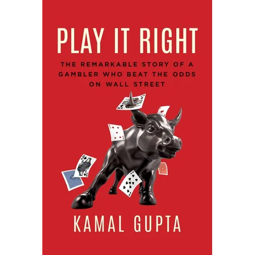 Play It Right: The Remarkable Story of a Gambler Who Beat the Odds on Wall Street