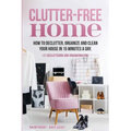 Clutter-Free Home: How to Declutter, Organize and Clean Your House in 15 Minutes a Day.