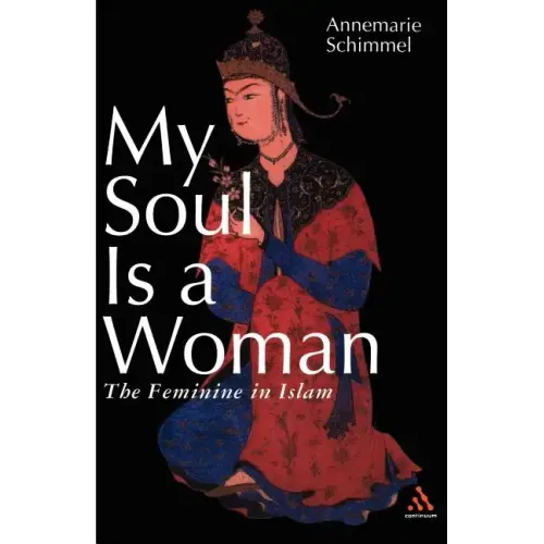 My Soul Is a Woman: The Feminine in Islam