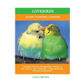 Lovebirds: A Guide To Keeping Lovebirds