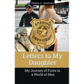 Letters to My Daughter: My Journey of Firsts in a World of Men