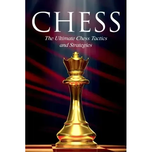 Chess: The Ultimate Chess Tactics and Strategies!