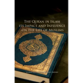 The Qur'an in Islam, its Impact and Influence on the Life of Muslims