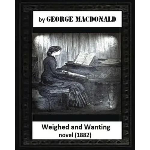 Weighed and wanting(1882) by George MacDonald (novel)