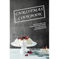 Christmas Cookbook: With Pictures Quick & Easy Holiday Dessert Recipes Cookbook (The Ultimate Christmas Cookie Recipes Collection!)
